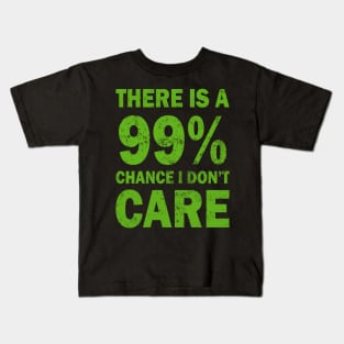 There Is A 99% Chance I Don't Care Kids T-Shirt